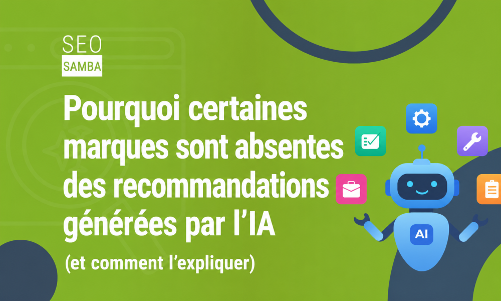 Pourquoi certaines marques sont absentes des recommandations g&eacute;n&eacute;r&eacute;es par l&rsquo;IA (et comment l&rsquo;expliquer)