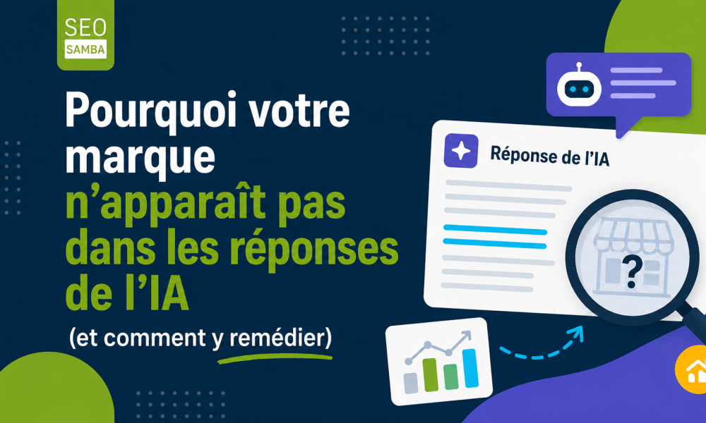 Pourquoi votre marque n&rsquo;appara&icirc;t pas dans les r&eacute;ponses de l&rsquo;IA (et comment y rem&eacute;dier)