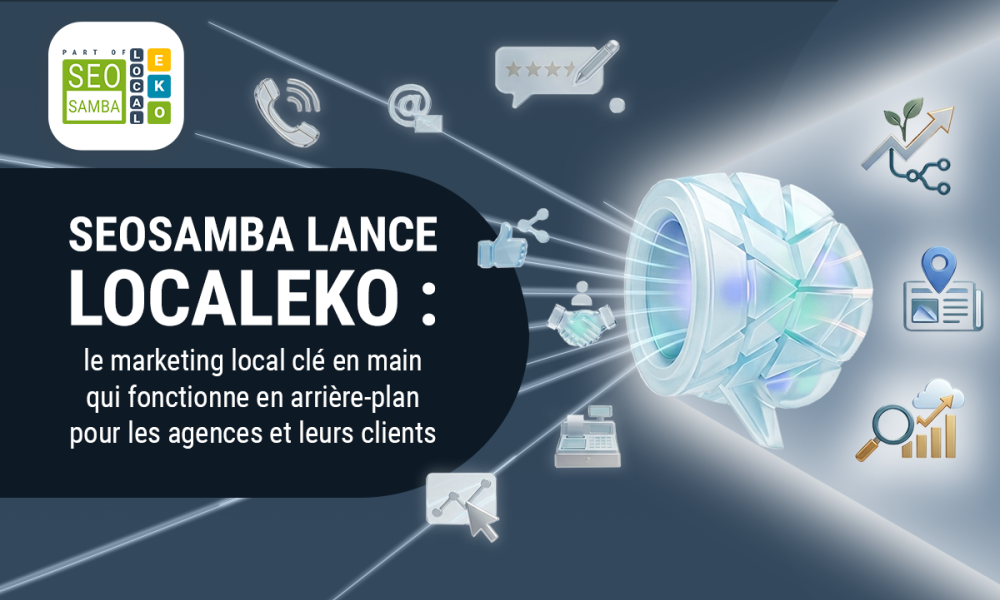 SeoSamba lance LocalEko : le marketing local cl&eacute; en main qui fonctionne en arri&egrave;re-plan pour les agences et leurs clients
