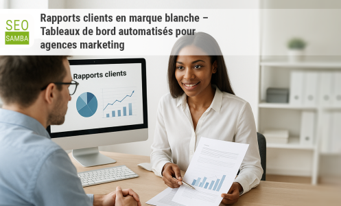 Rapports clients en marque blanche – Tableaux de bord automatisés pour agences marketing