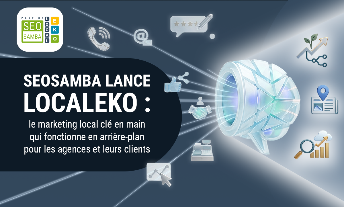 SeoSamba lance LocalEko : le marketing local cl&eacute; en main qui fonctionne en arri&egrave;re-plan pour les agences et leurs clients
