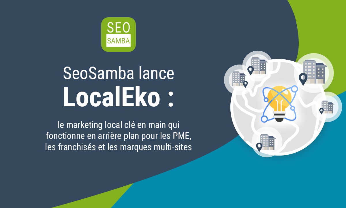 SeoSamba lance LocalEko : le marketing local cl&eacute; en main qui fonctionne en arri&egrave;re-plan pour les PME, les franchis&eacute;s et les marques multi-sites